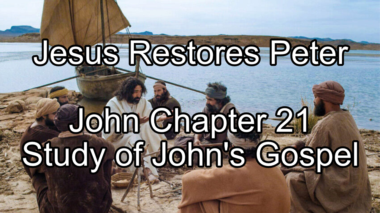 Jesus Restores Peter – John Chapter 21