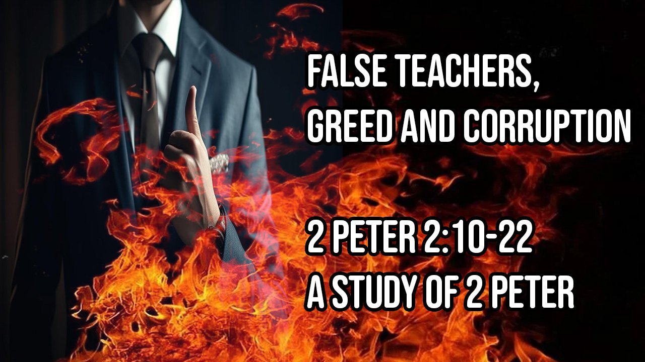 False Teachers: Greed and Corruption (2 Peter 2:10-22)