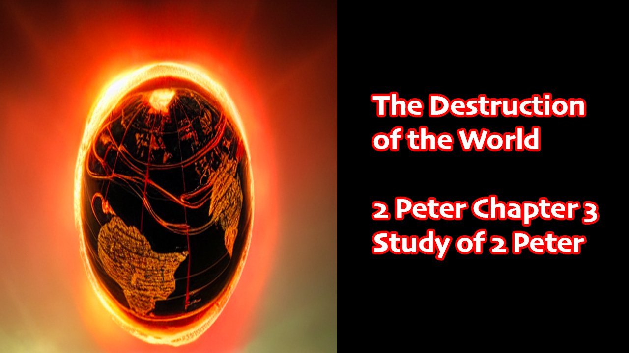 The Destruction of the World (2 Peter Chapter 3)  Commentary teaching on the second epistle of Peter