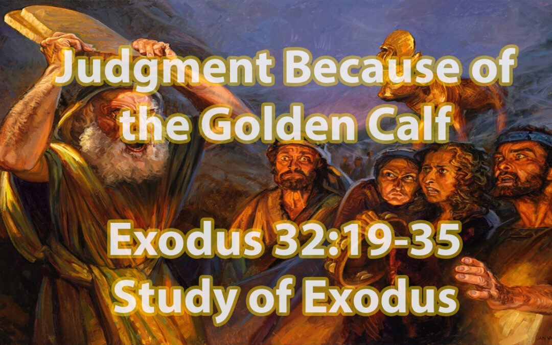 Judgment Because of the Golden Calf (Exodus 32:19-35)