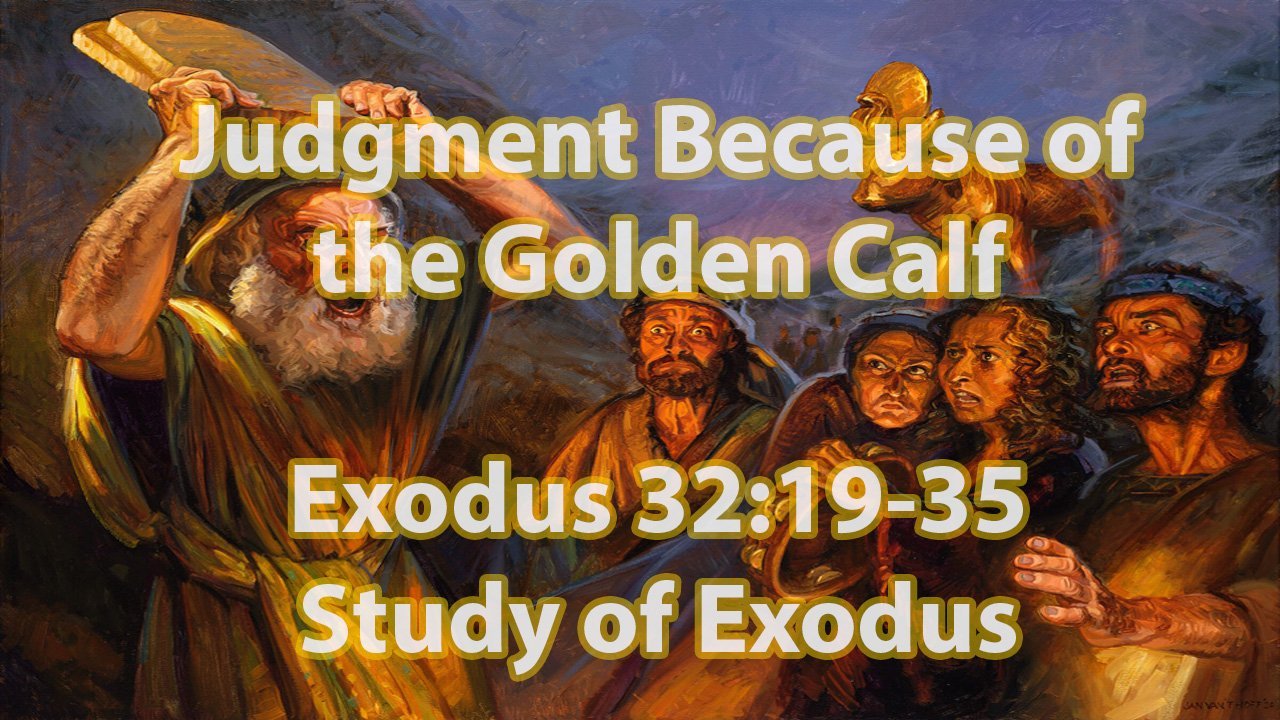 Judgment Because of the Golden Calf (Exodus 32:19-35)