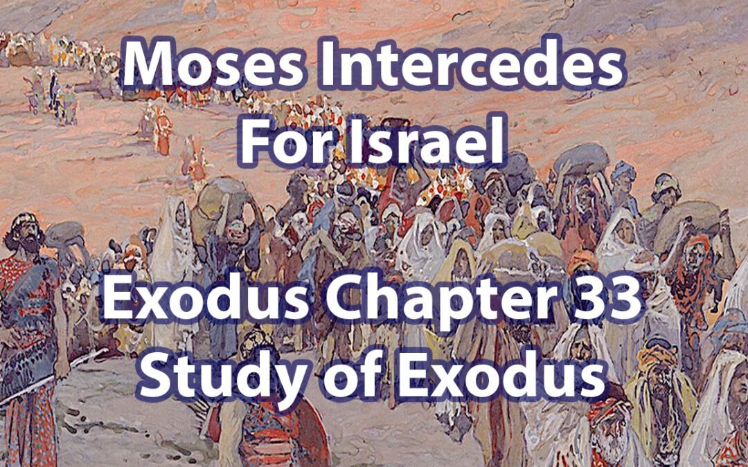 Moses Intercedes For Israel (Exodus Chapter 33)