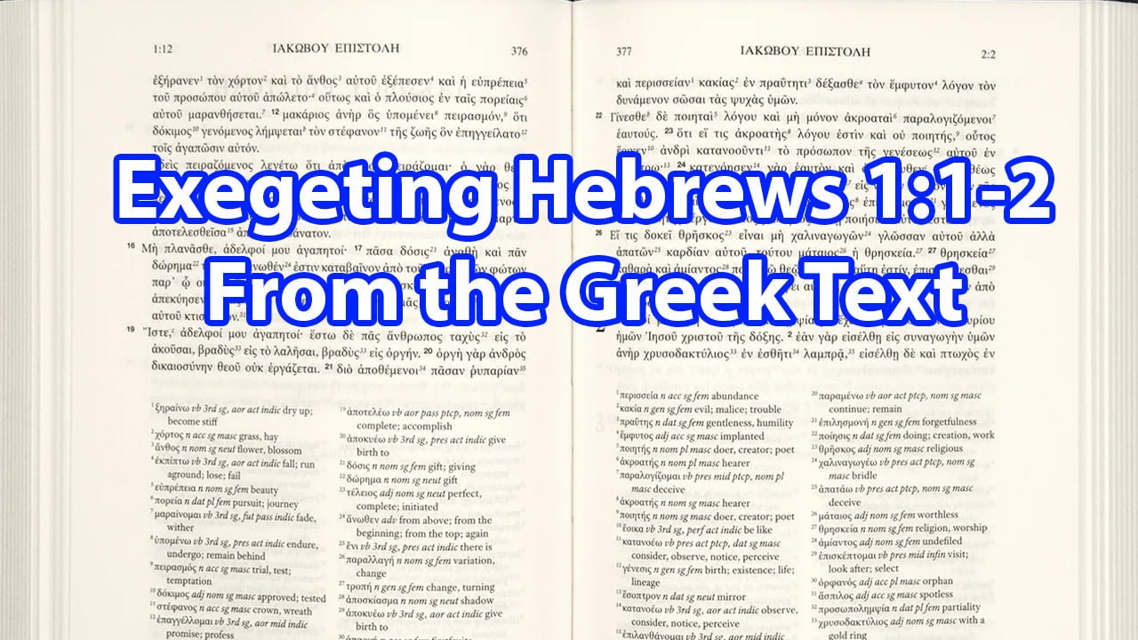 Exegeting Hebrews 1:1-2 from the Greek Text