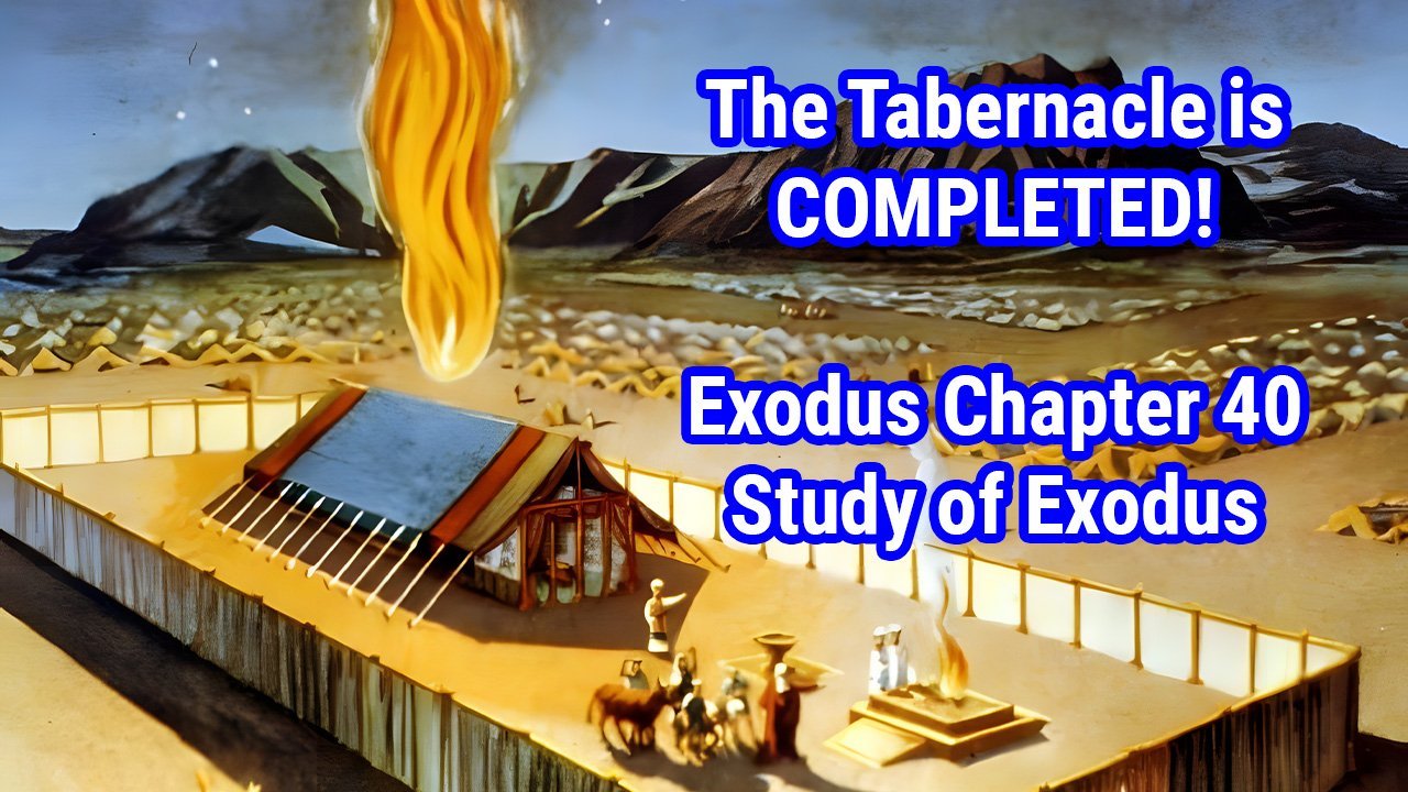 The Tabernacle is COMPLETED! (Exodus Chapter 40)