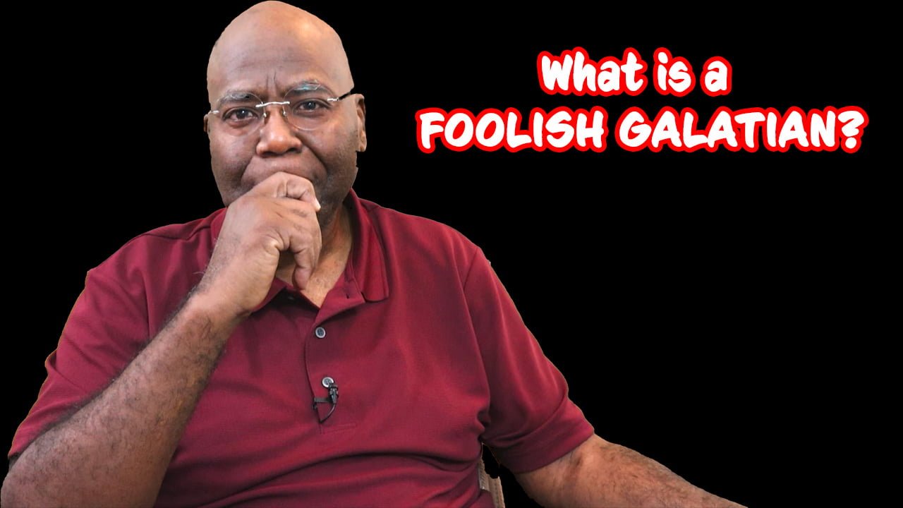 What is a FOOLISH GALATIAN?