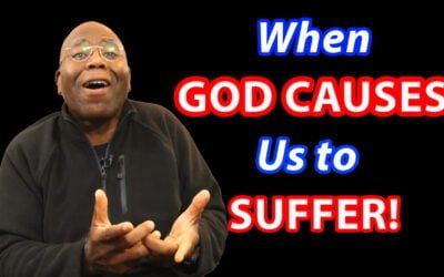 When God CAUSES Us to SUFFER!