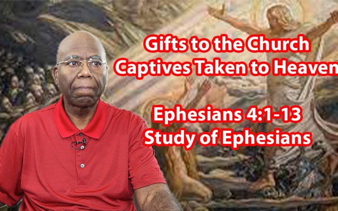 Gifts to the Church, Captives Taken to Heaven (Ephesians 4:1-13