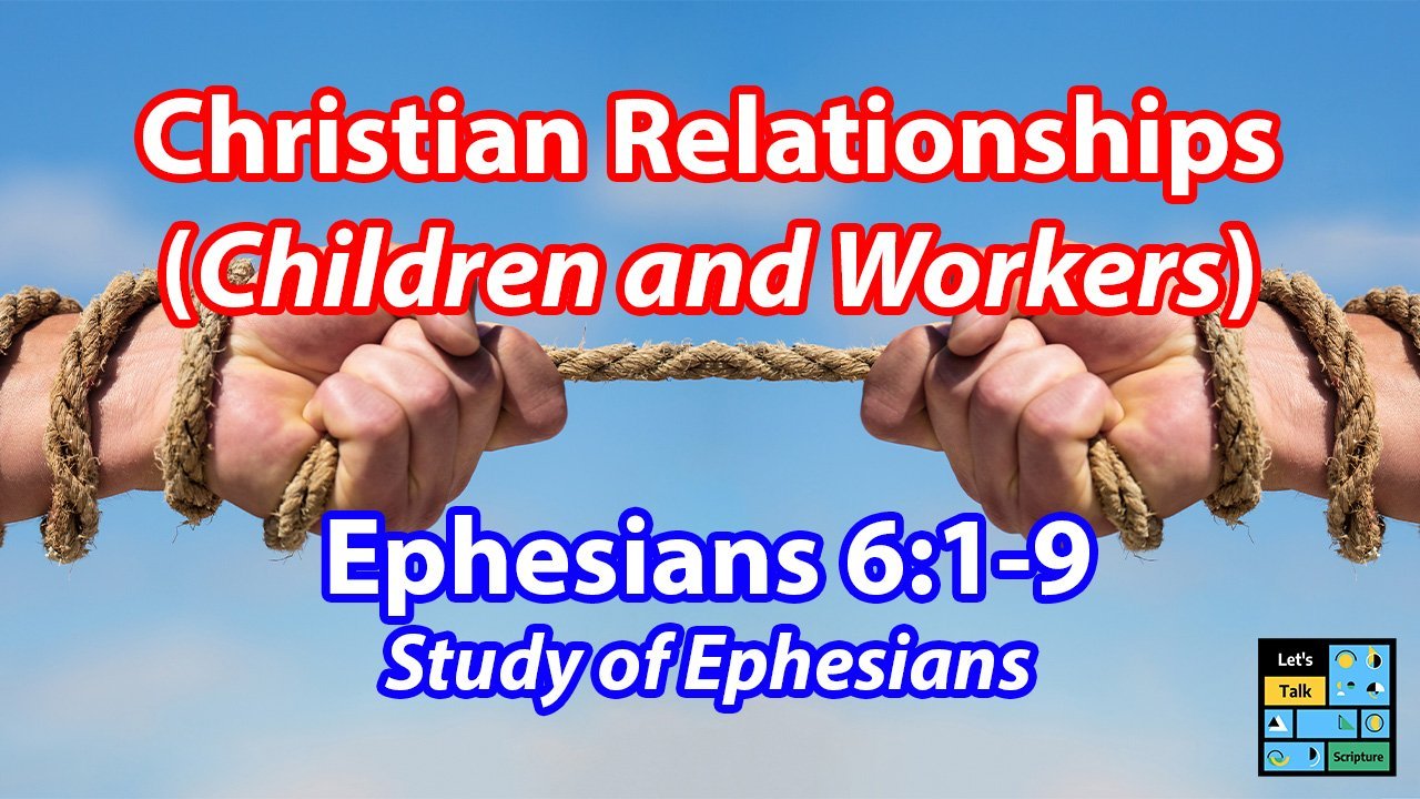 Christian Relationships – Children and Workers (Ephesians 6:1-9)