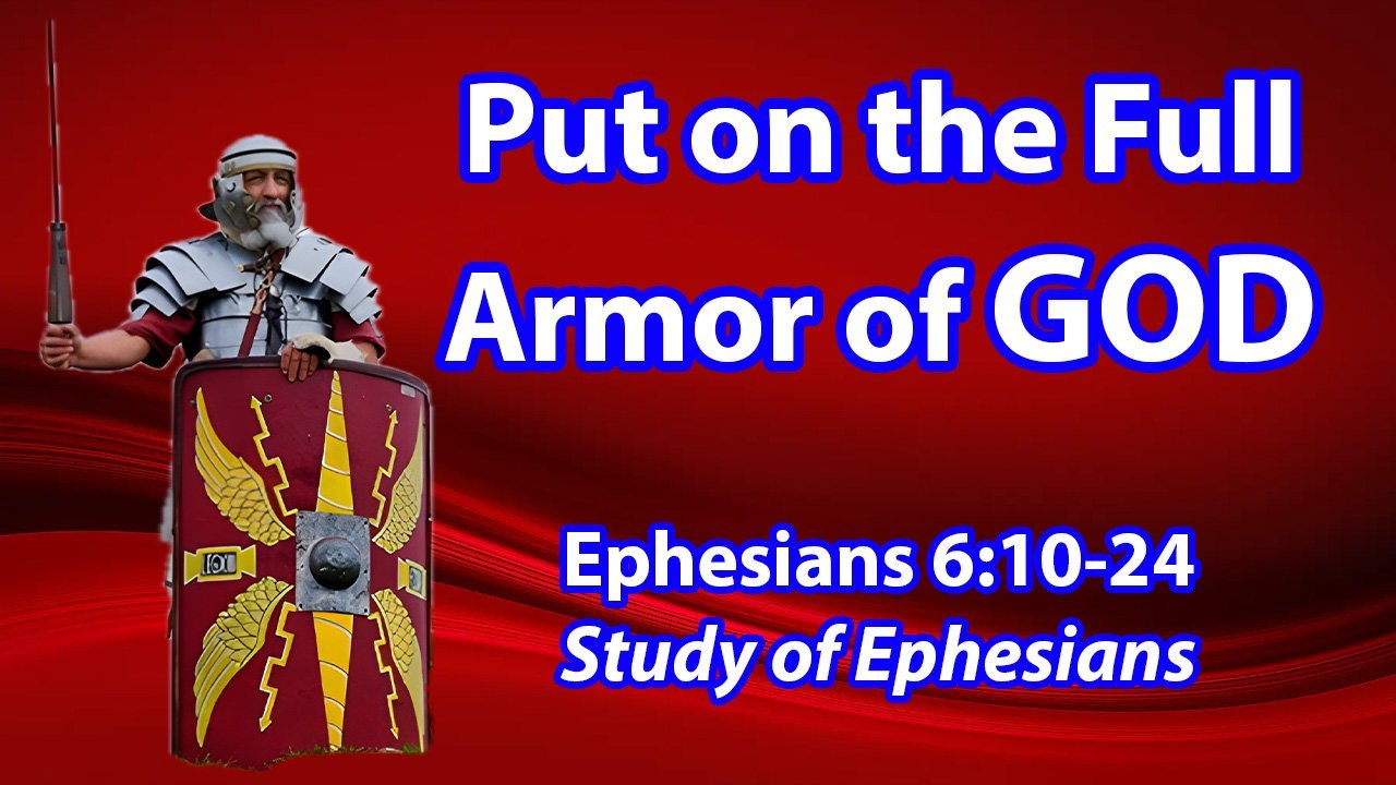 Put on the Full Armor of God (Ephesians 6:10-24)