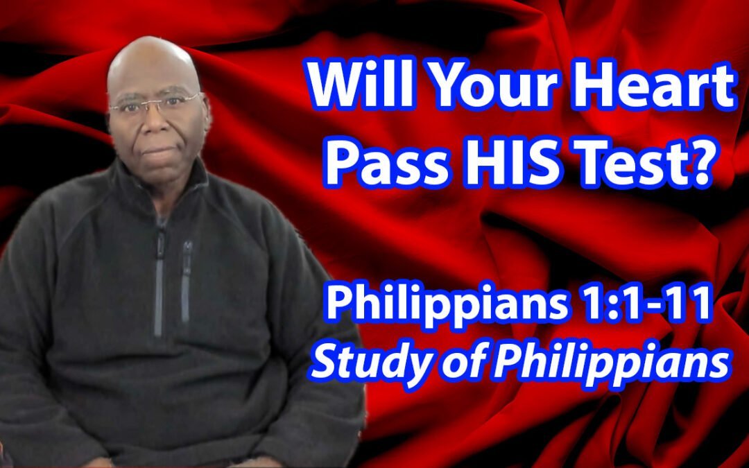 Will your heart pass HIS test? (Philippians 1:1-20)