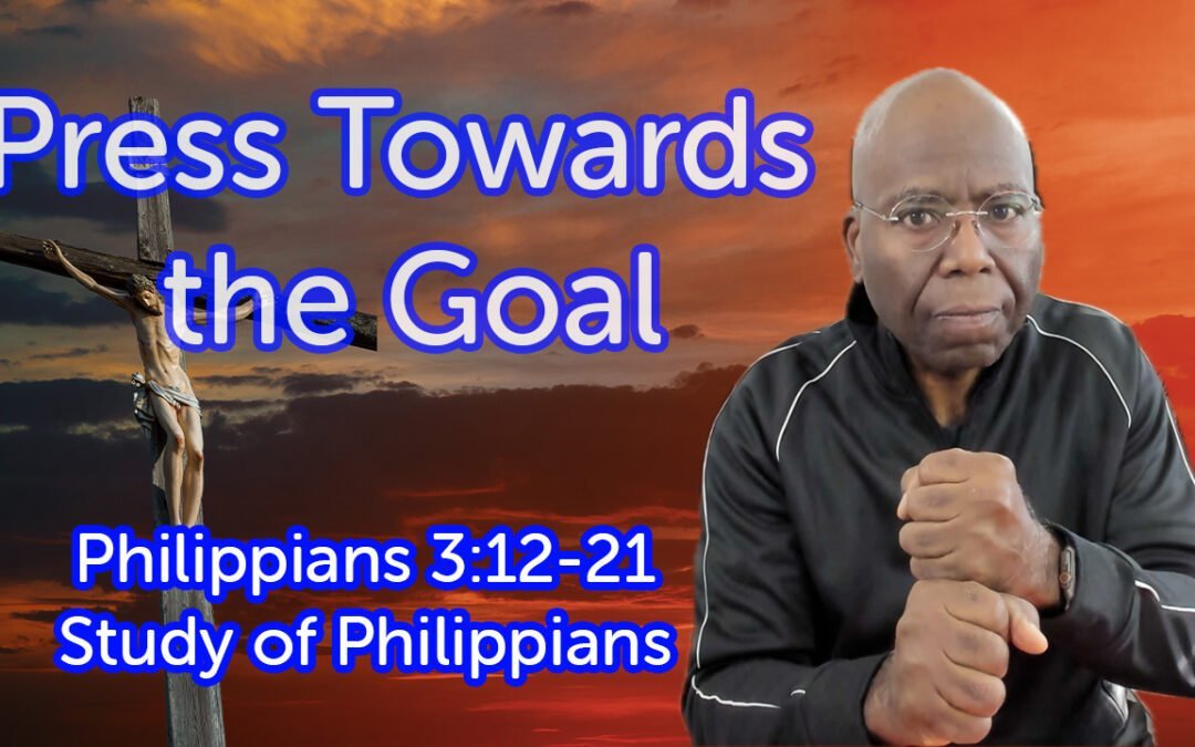 Press Towards the Goal (Philippians 3:12-11)