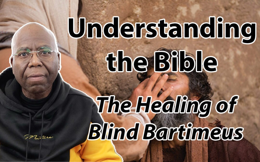 Understanding the Bible (The healing of blind Bartimeus)