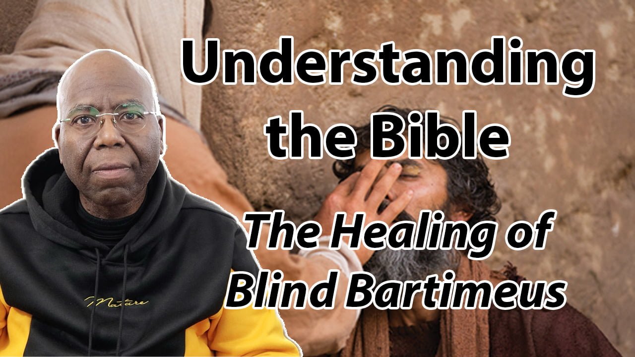 Understanding the Bible (The healing of blind Bartimeus)