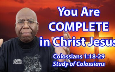 You are COMPLETE in Christ Jesus (Colossians 1:18-29)