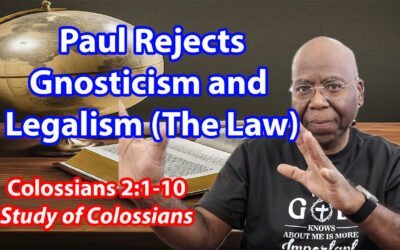 Paul Rejects Gnosticism and Legalism (Colossians 2:1-10)