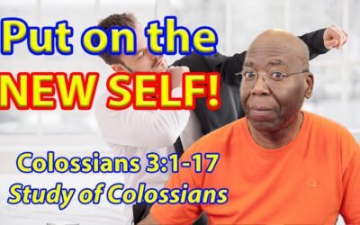 Put on the NEW SELF! (Colossians 3:1-17)