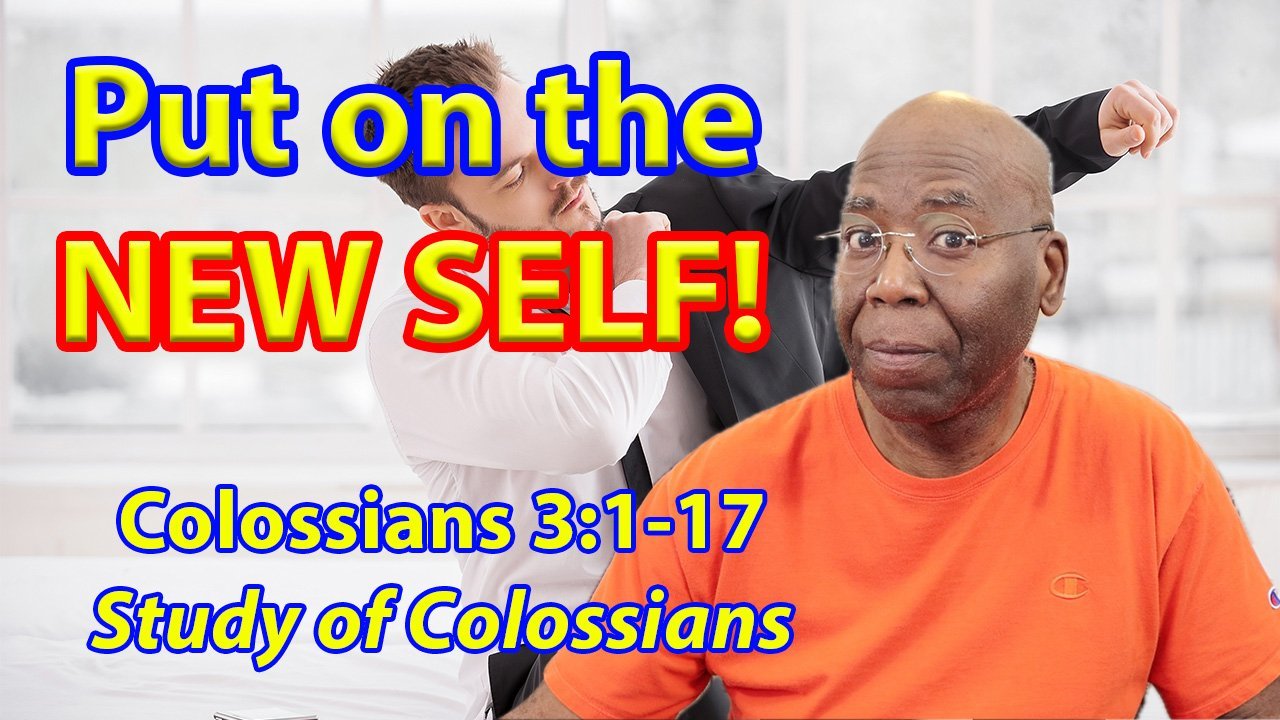 Put on the NEW SELF! (Colossians 3:1-17)