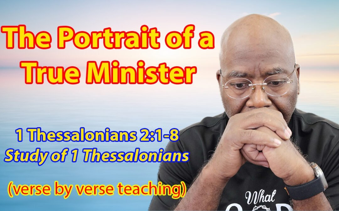 The Portrait of a True Minister (1 Thessalonians 2:1-8)