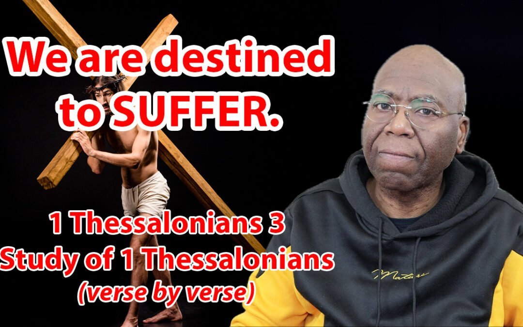 We are destined to suffer. (1 Thessalonians 3)