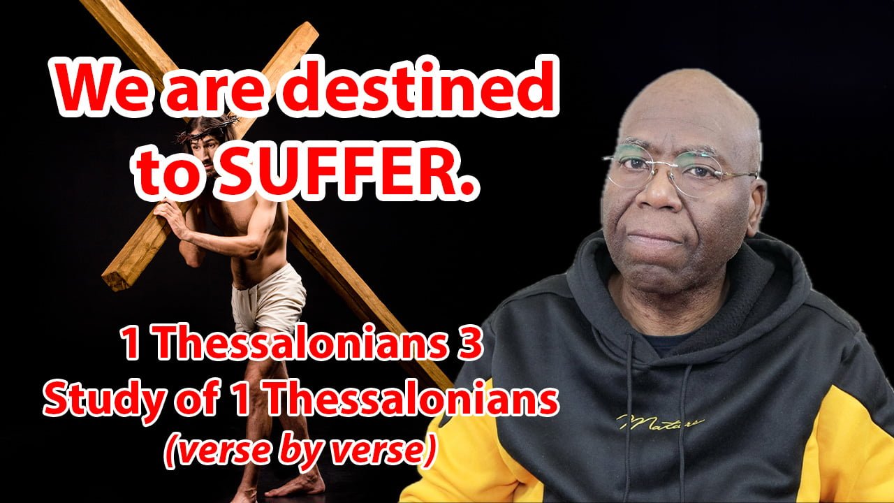 We are destined to suffer. (1 Thessalonians 3)