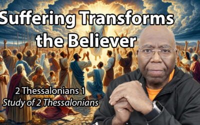 Suffering Transforms the Believer (2 Thessalonians 1)