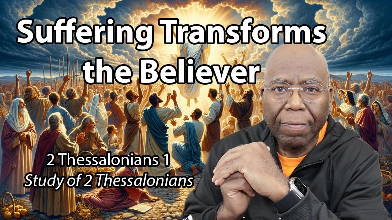 Suffering Transforms the Believer (2 Thessalonians 1)