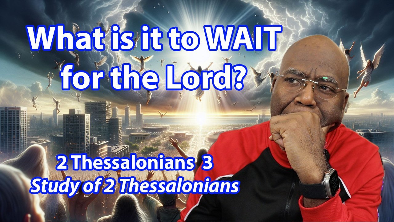 What is it to WAIT for the Lord? (2 Thessalonians 3)