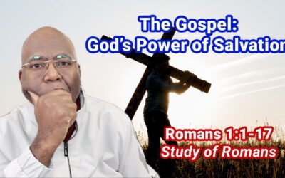 The Gospel: God’s Power of Salvation (Romans 1:1-17)