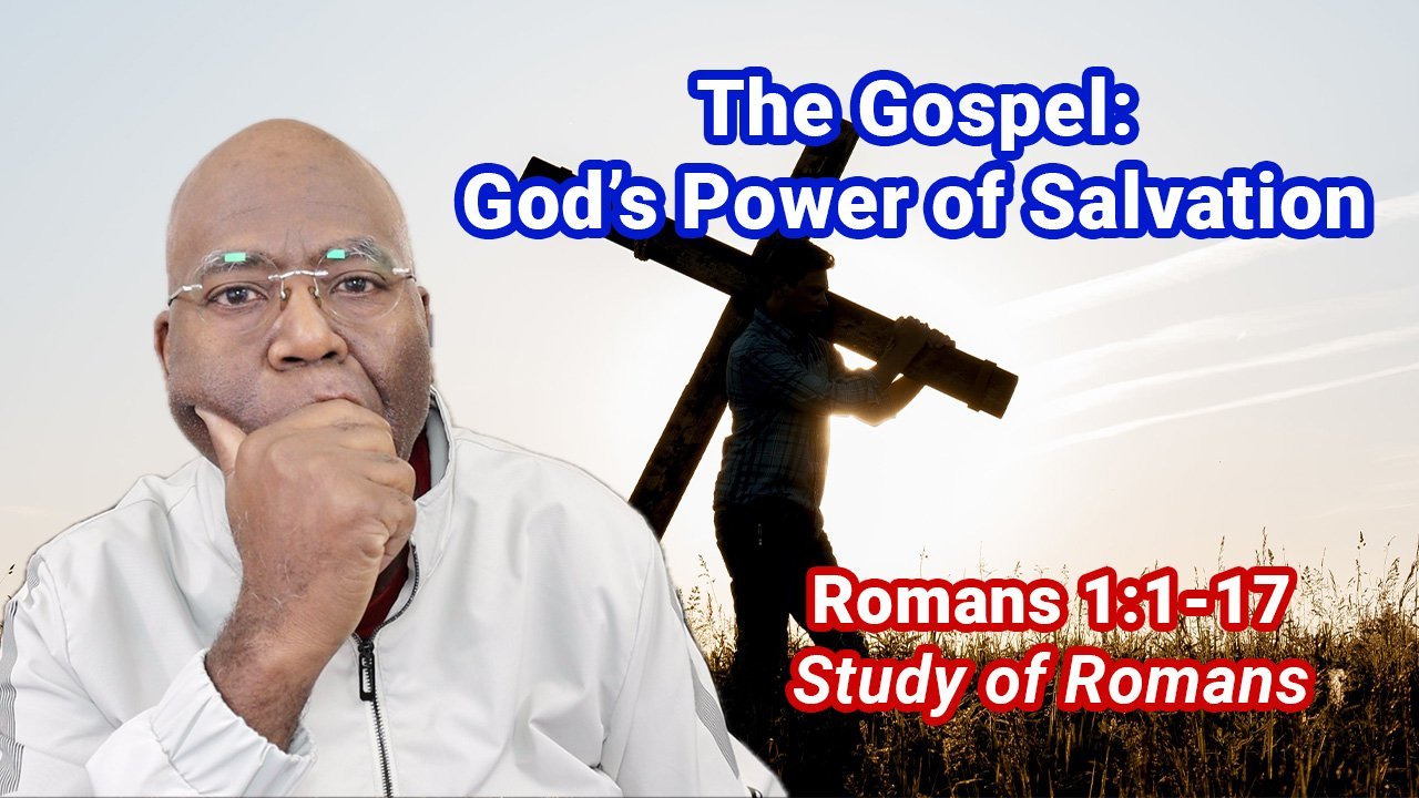 The Gospel: God’s Power of Salvation (Romans 1:1-17)