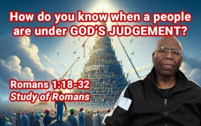 How do you know when a people are under GOD’s JUDGMENT? (Romans 1:18-32)