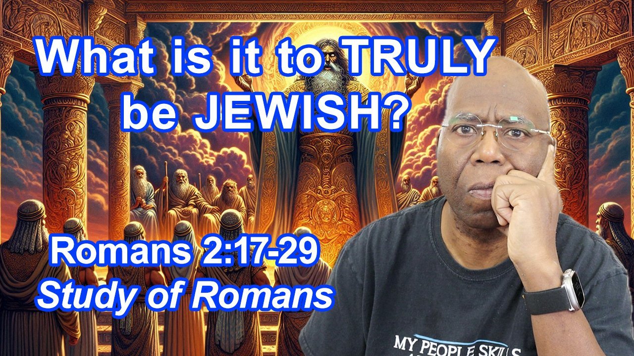 What is it to TRULY be Jewish? (Romans 2:17-29)