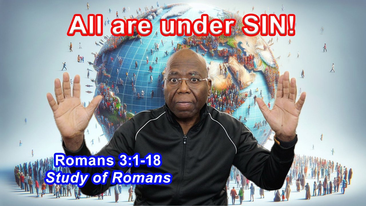 All are under SIN! (Romans 3:1-18)