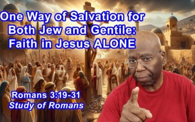 One Way of Salvation for Both Jew and Gentile:  Faith in Jesus ALONE (Romans 3:19-31)