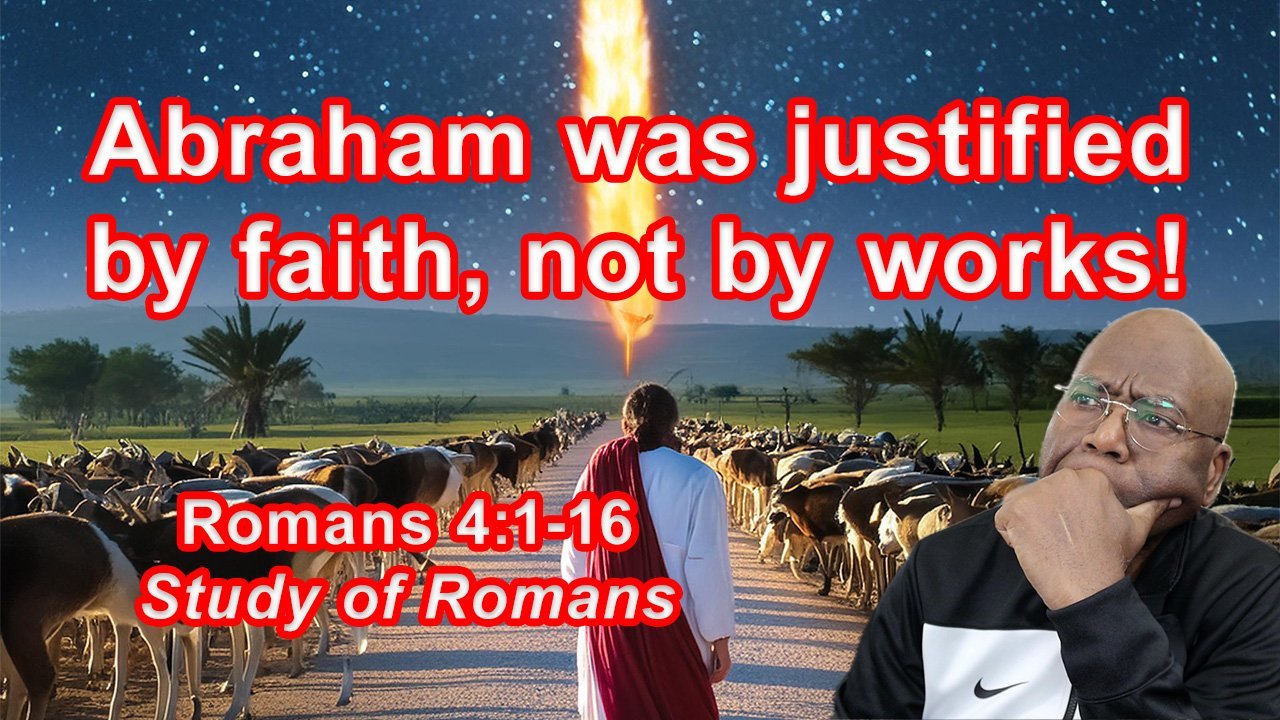 Abraham was justified by faith, not by works! (Romans 4:1-16)