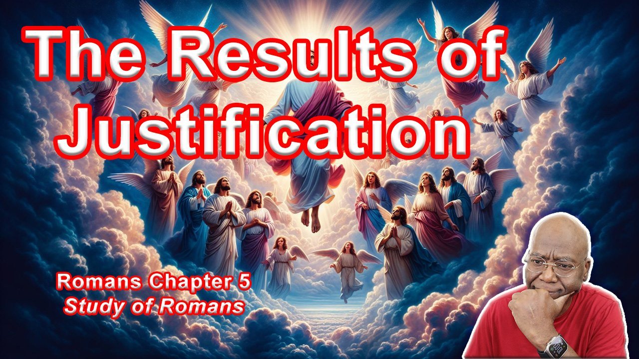 The Results of Justification (Romans 5)