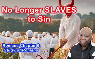 No Longer SLAVES to Sin (Romans 6)