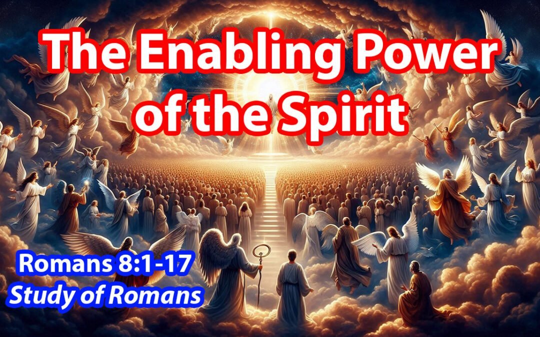 The Enabling Power of the Spirit (Romans 8:1-17)