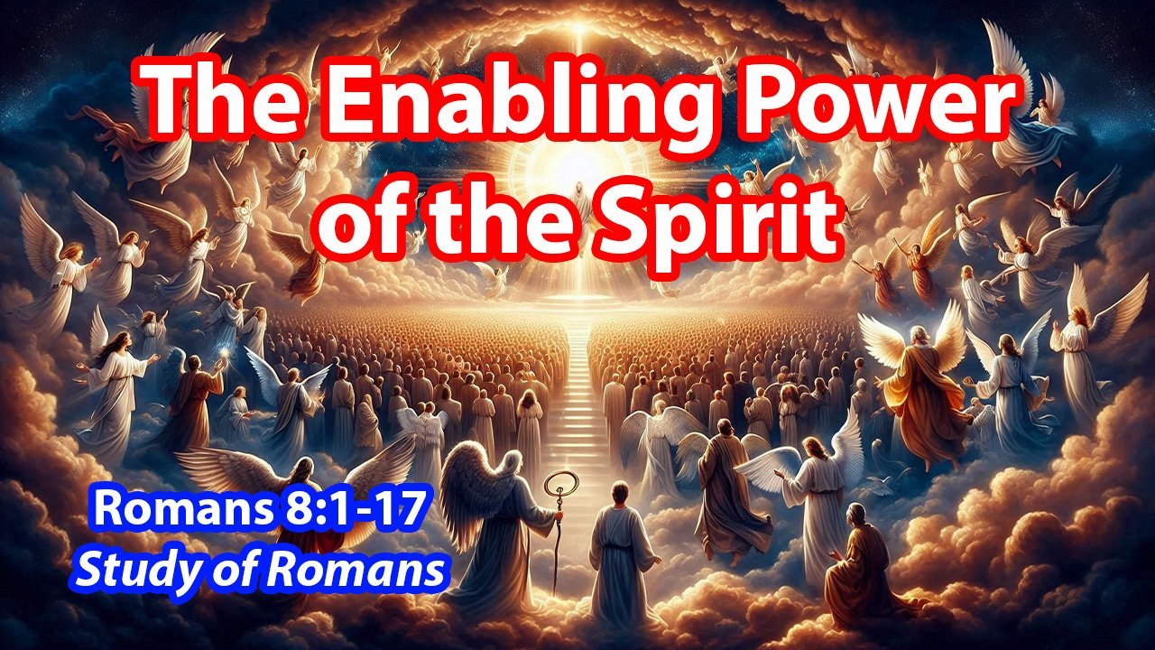 The Enabling Power of the Spirit (Romans 8:1-17)