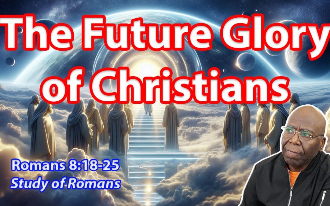 The Future Glory of Christians (Romans 8:18-25)