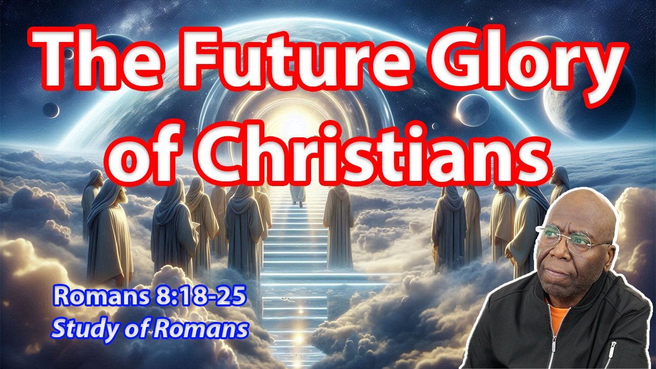 The Future Glory of Christians (Romans 8:18-25)