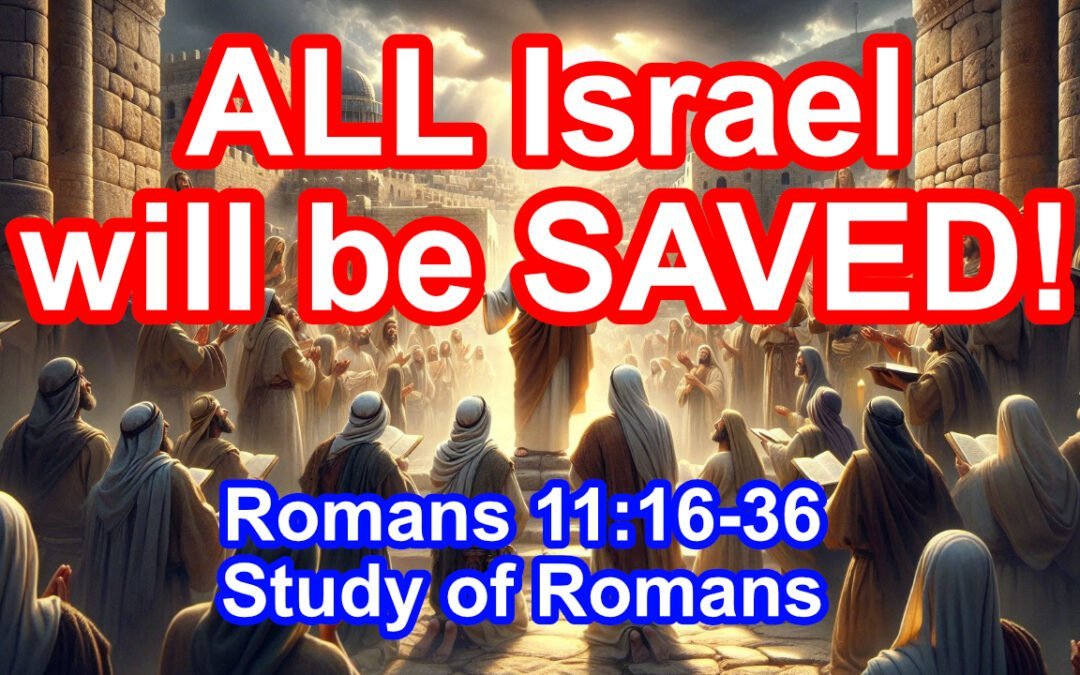 All Israel will be SAVED! (Romans 11:16-36)