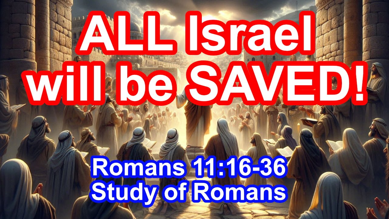 All Israel will be SAVED! (Romans 11:16-36)