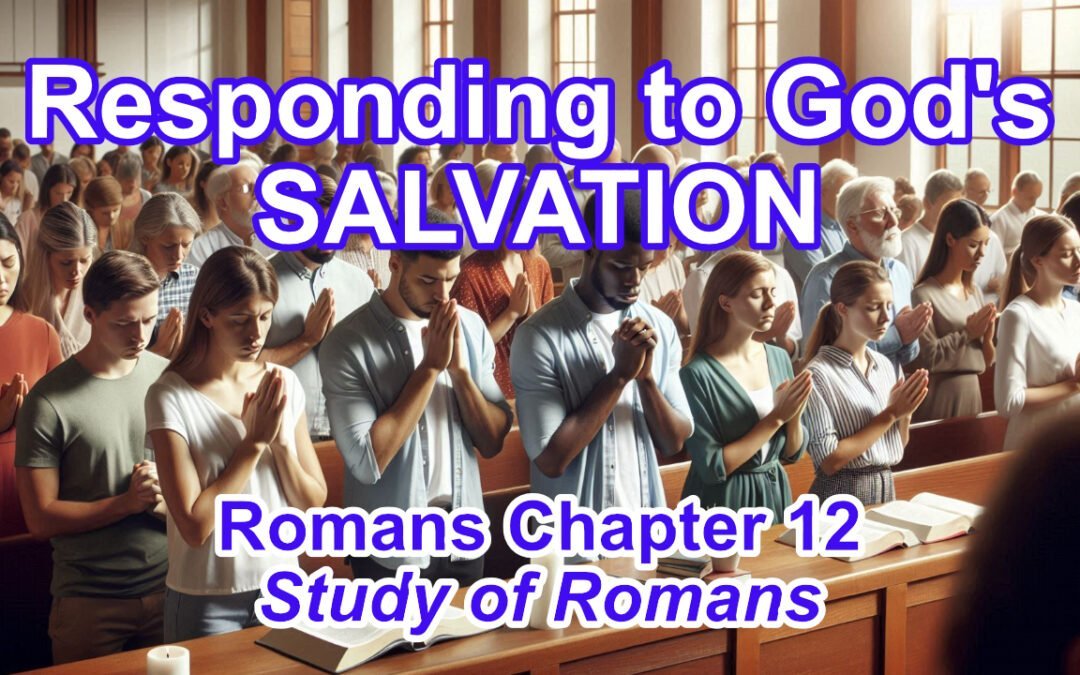 Responding to God’s Salvation (Romans 12)