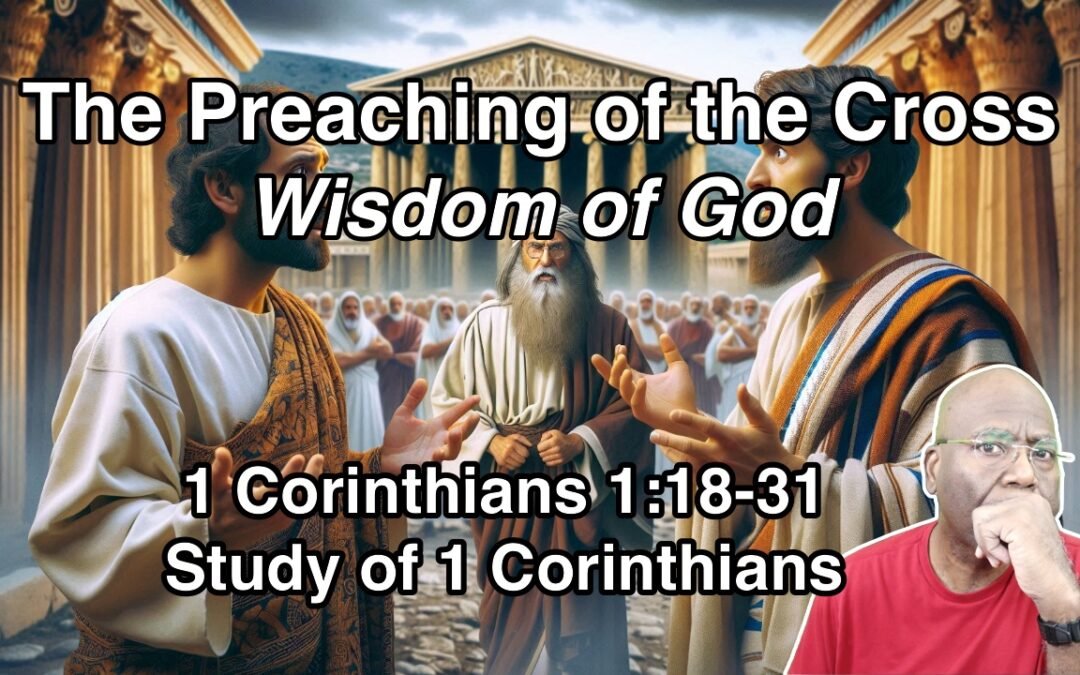 The Preaching of the Cross, Wisdom of God (1 Corinthians 1:18-31)