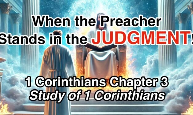 When the Preacher Stands in the JUDGMENT! (1 Corinthians Chapter 3)