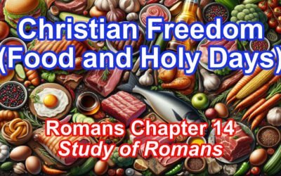 Christian Freedoms [Food and Holy Days] (Romans Chapter 14)