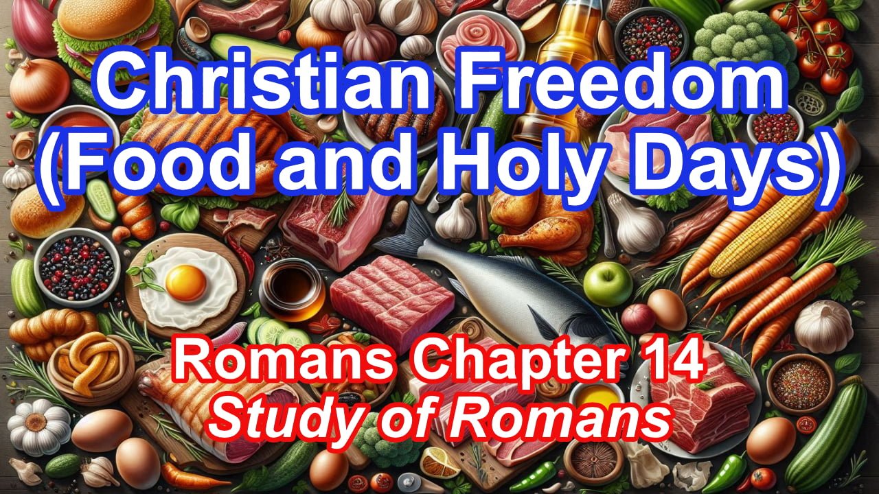 Christian Freedoms [Food and Holy Days] (Romans Chapter 14)