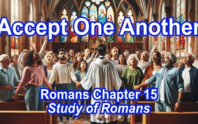 Accept One Another (Romans Chapter 15)