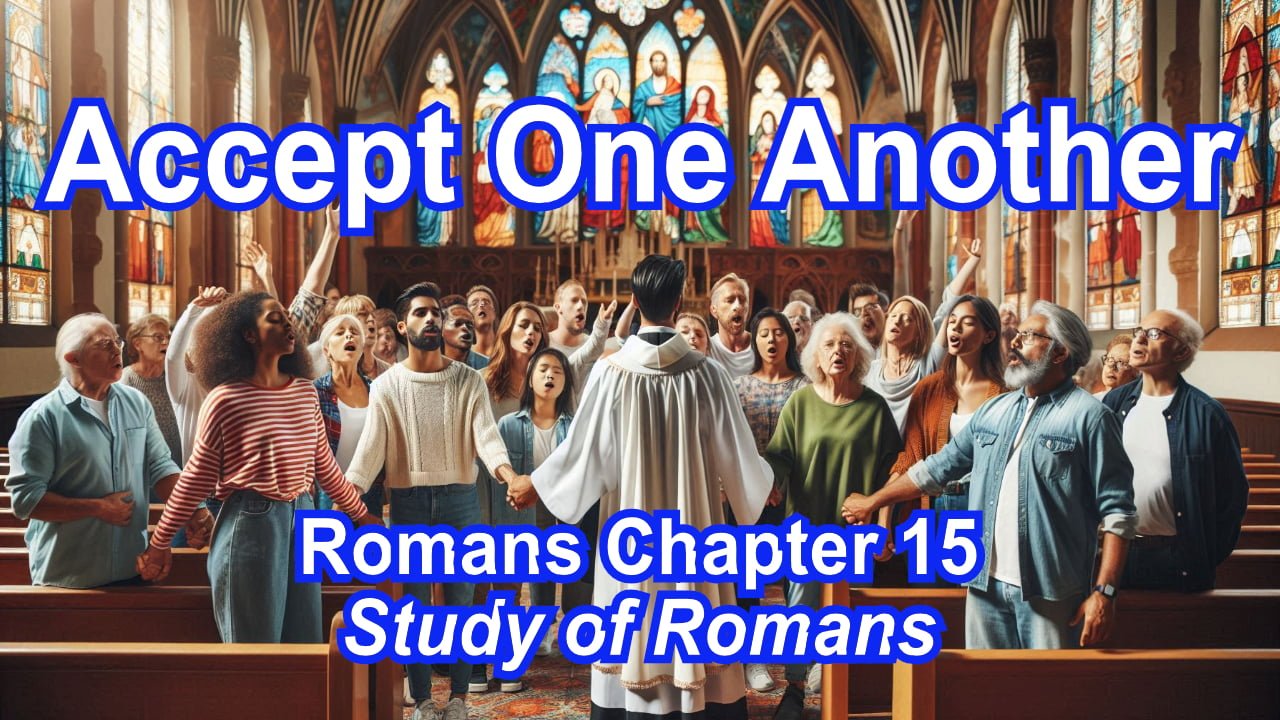 Accept One Another (Romans Chapter 15)