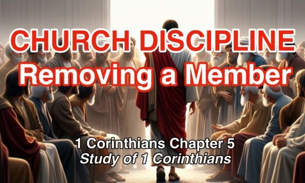 Church Discipline: Removing a Member (1 Corinthians Chapter 5)